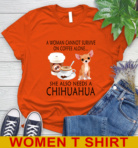 Women cannot survive on coffee alone she also need a cHIHUAHUA tshirt 74