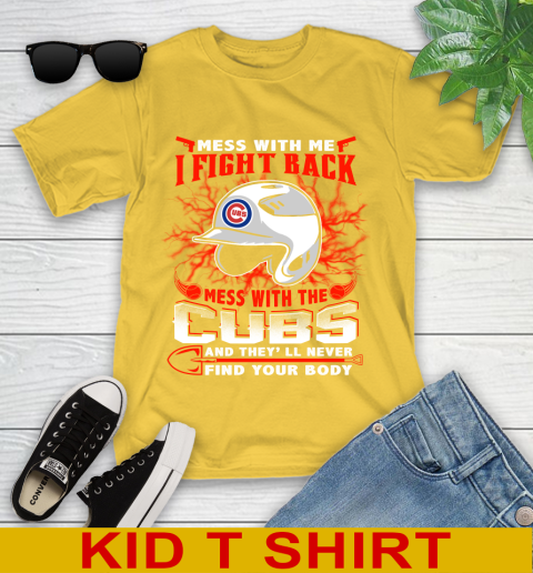 MLB Baseball Chicago Cubs Mess With Me I Fight Back Mess With My Team And They'll Never Find Your Body Shirt Youth T-Shirt 9