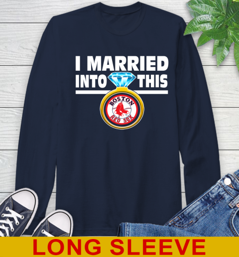 Boston Red Sox MLB Baseball I Married Into This My Team Sports Long Sleeve T-Shirt 3
