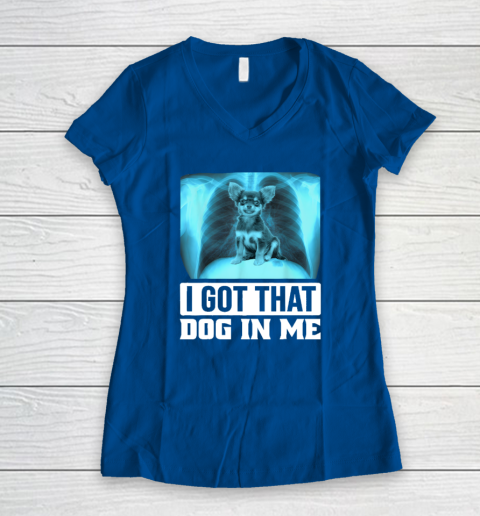 I Got That Dog In Me Chihuahua Dog Women's V-Neck T-Shirt 5