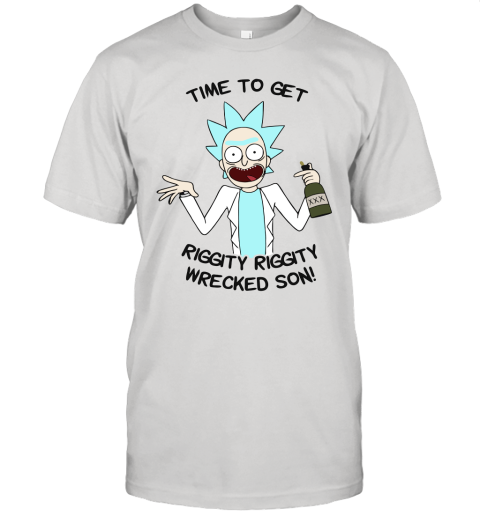 Time To Get Riggity Riggity Wrecked Son Shirt