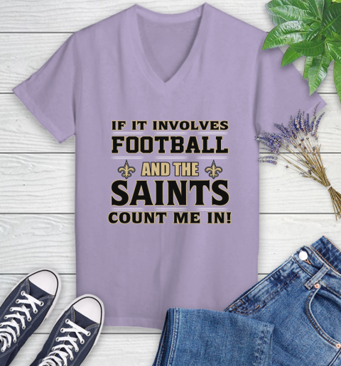 NFL If It Involves Football And The New Orleans Saints Count Me In Sports Women's V-Neck T-Shirt 14
