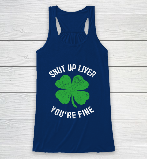 St Patrick s Day Beer Drinking Shut Up Liver You re Fine Racerback Tank 6