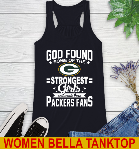Green Bay Packers NFL Football God Found Some Of The Strongest Girls Adoring Fans Racerback Tank 8