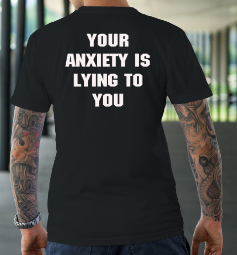 Your Anxiety Is Lying To You Shirt T-Shirt 9