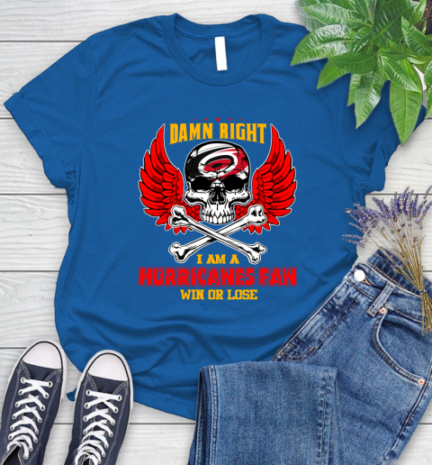 NHL Damn Right I Am A Carolina Hurricanes Win Or Lose Skull Hockey Sports Women's T-Shirt 12