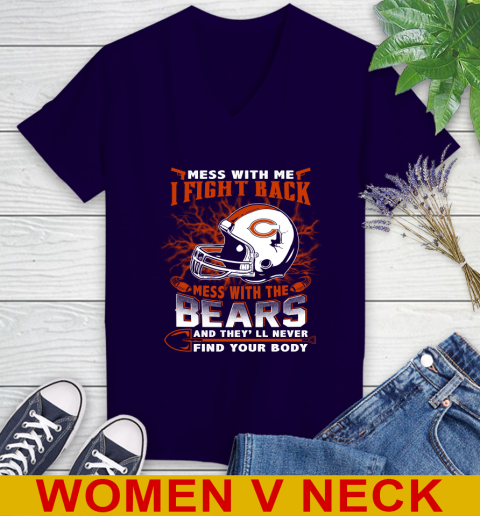 NFL Football Chicago Bears Mess With Me I Fight Back Mess With My Team And They'll Never Find Your Body Shirt Women's V-Neck T-Shirt 3