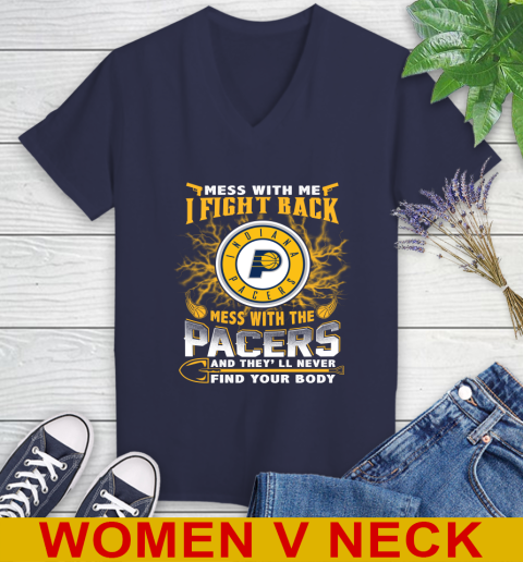 NBA Basketball Indiana Pacers Mess With Me I Fight Back Mess With My Team And They'll Never Find Your Body Shirt Women's V-Neck T-Shirt 12