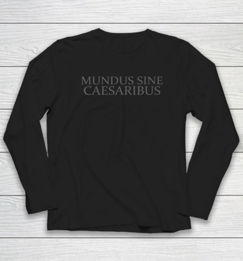 Mundus Sine Caesaribus Long Sleeve T-Shirt