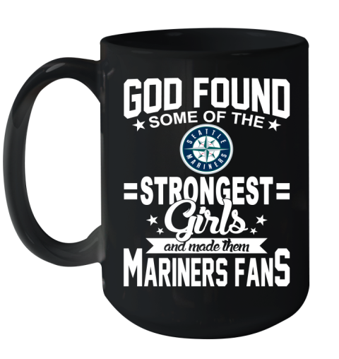 Seattle Mariners MLB Baseball God Found Some Of The Strongest Girls Adoring Fans Ceramic Mug 15oz