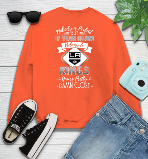 NHL Hockey Los Angeles Kings Nobody Is Perfect But If Your Heart Belongs To Kings You're Pretty Damn Close Shirt Sweatshirt 3