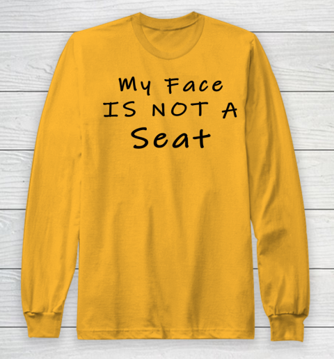 Funny White Lie Party My Face Is Not A Seat Long Sleeve T-Shirt 2