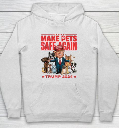 Make Pets Safe Again Trump 2024 Save Our Pets Hoodie