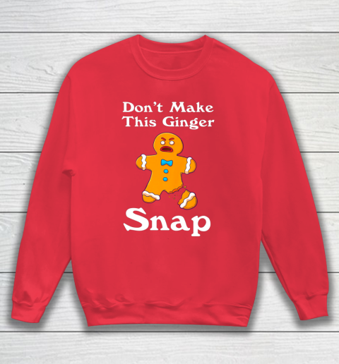 Don t Make This Ginger Snap Redhead Gift Christmas Sweatshirt 7