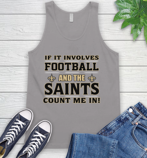 NFL If It Involves Football And The New Orleans Saints Count Me In Sports Tank Top 4