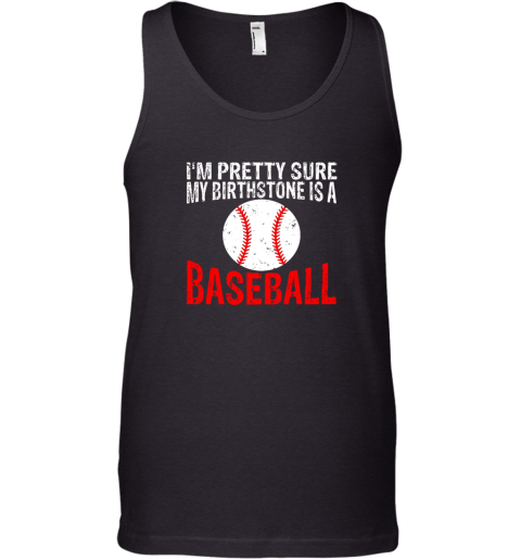 I'm Pretty Sure My Birthstone is a Baseball Tank Top