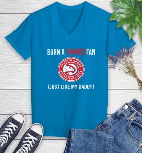 NBA Atlanta Hawks Loyal Fan Just Like My Daddy Basketball Shirt Women's V-Neck T-Shirt 5