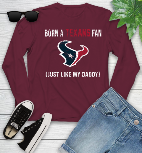 NFL Houston Texans Football Loyal Fan Just Like My Daddy Shirt Youth Long Sleeve 5