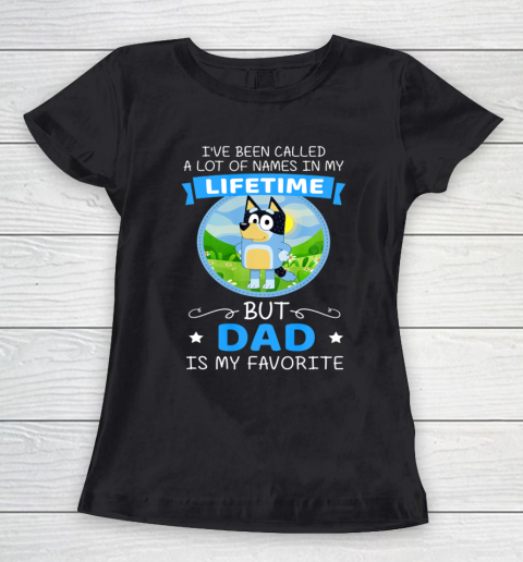 Bluey Dad Called A Lot Of Names In My Lifetime Women's T-Shirt