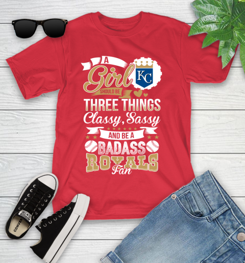 Kansas City Royals MLB Baseball A Girl Should Be Three Things Classy Sassy And A Be Badass Fan Youth T-Shirt 13