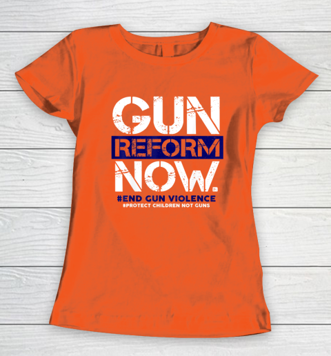 Gun Reform Now Enough End Gun Violence Awareness Wear Orange Women's T-Shirt