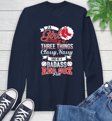 Boston Red Sox MLB Baseball A Girl Should Be Three Things Classy Sassy And A Be Badass Fan Long Sleeve T-Shirt 3