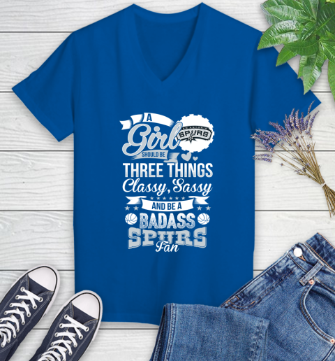 San Antonio Spurs NBA A Girl Should Be Three Things Classy Sassy And A Be Badass Fan Women's V-Neck T-Shirt 10