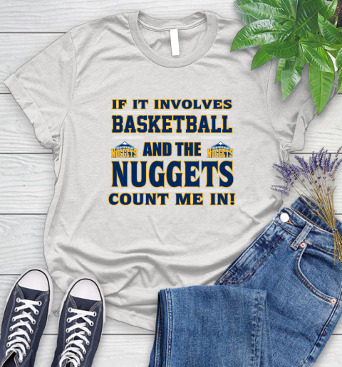 NBA If It Involves Basketball And Denver Nuggets Count Me In Sports Women's T-Shirt