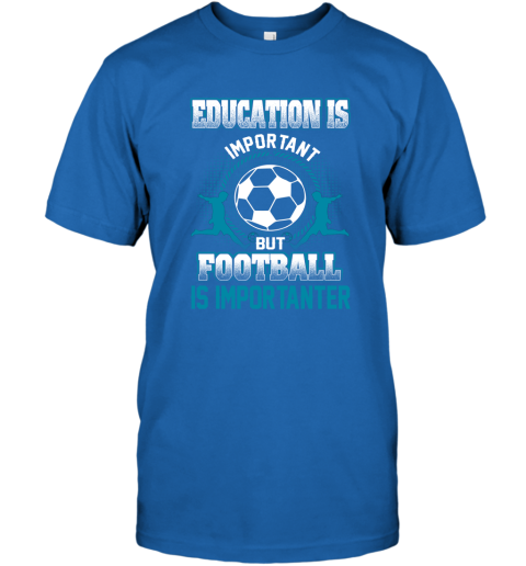 Education Is Important But Football Is Importanter T-Shirt 4