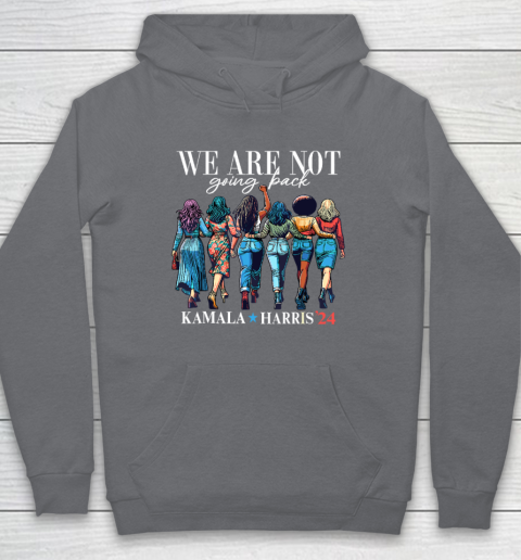 We Are Not Going Back Kamala Harris Waltz 24 Madam President Hoodie 3
