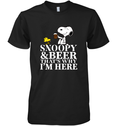 Snoopy And Beer That's Why I'm Here Premium Men's T-Shirt