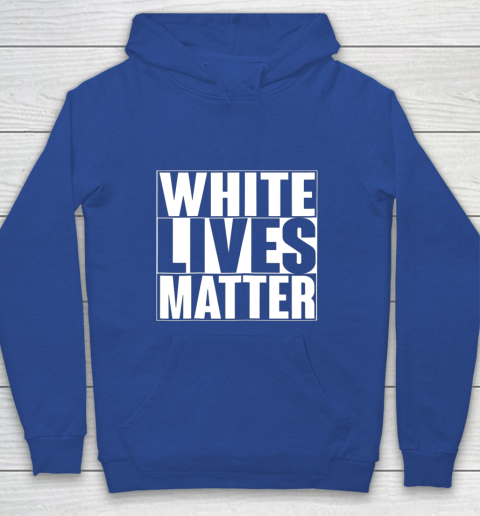 White Lives Matter Tshirt Youth Hoodie 6