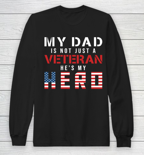 Veteran Shirt My Dad Is Not Just a Veteran He's My Hero Proud Family Long Sleeve T-Shirt