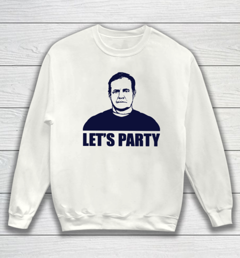 Bill Belichick Lets Party Sweatshirt