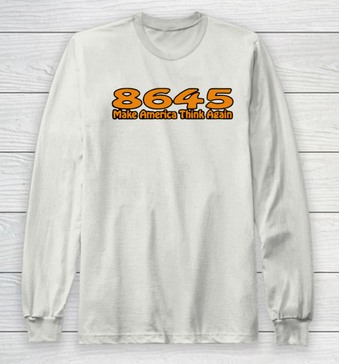 86 45 Make America Think Again Long Sleeve T-Shirt 12