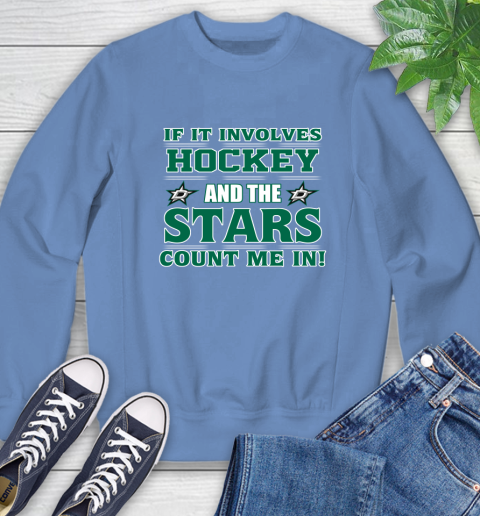 NHL If It Involves Hockey And The Dallas Stars Count Me In Sports Sweatshirt 11
