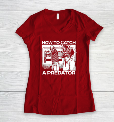 How To Catch A Predator Women's V-Neck T-Shirt 6
