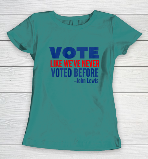 Vote John Lewis Quote Like Never Voted Before Women's T-Shirt 10