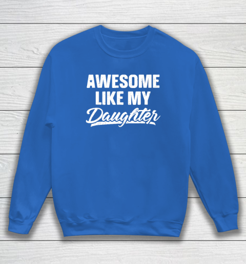 Awesome Like My Daughter Funny Gift Fathers Day Dad Sweatshirt 5