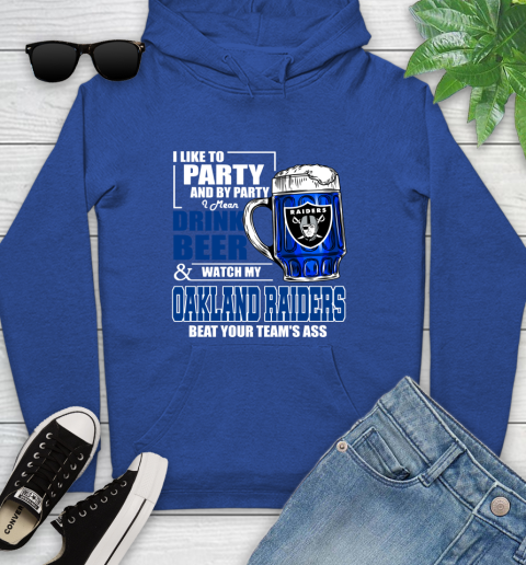 NFL I Like To Party And By Party I Mean Drink Beer and Watch My Oakland Raiders Beat Your Team's Ass Football Youth Hoodie 11