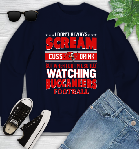 Tampa Bay Buccaneers NFL Football I Scream Cuss Drink When I'm Watching My Team Youth Sweatshirt 2