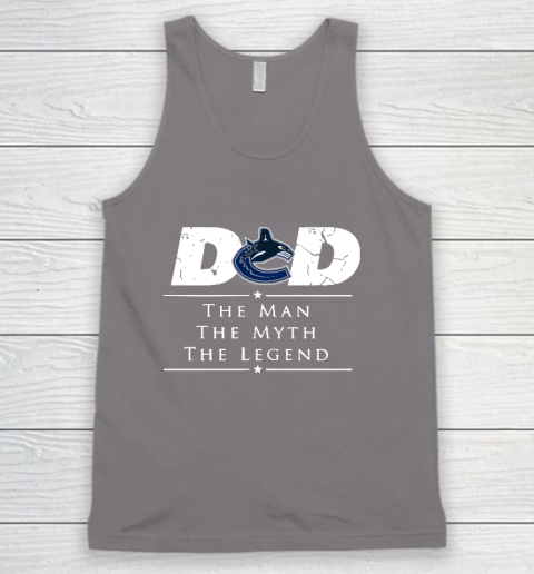 Vancouver Canucks NHL Ice Hockey Dad The Man The Myth The Legend Tank Top 6