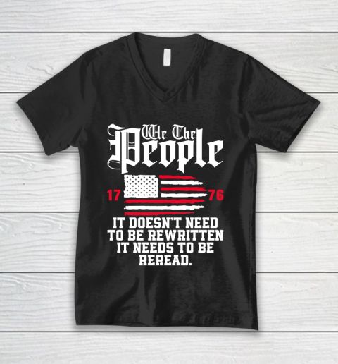 We The People It Doesn't Need To Be Rewritten It Needs To Be Reread , Celebrate 4th Of July V-Neck T-Shirt