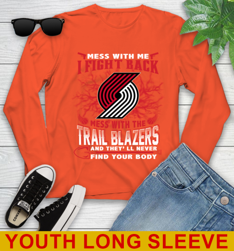 NBA Basketball Portland Trail Blazers Mess With Me I Fight Back Mess With My Team And They'll Never Find Your Body Shirt Youth Long Sleeve 3