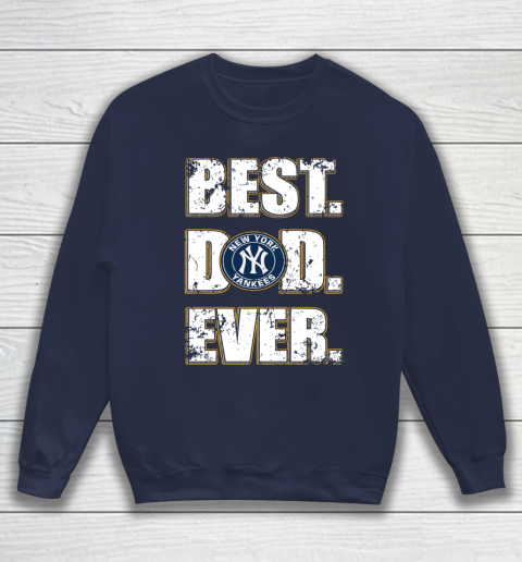 MLB New York Yankees Baseball Best Dad Ever Family Shirt Sweatshirt 2