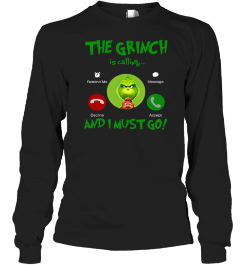 The Grinch Is Calling And I Must Go Long Sleeve T-Shirt