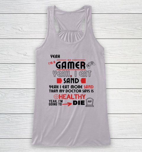 Yeah I'm Gamer Shirt Yeah I Eat Sand Going To Die Racerback Tank 2