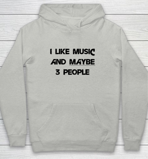 I Like Music and Maybe 3 People Graphic Tee Funny Saying Youth Hoodie