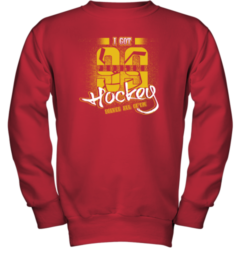 I Got 99 Problems Hockey Solves All Of'em Youth Sweatshirt 6 I Got 99 Problems Hockey Solves All Of'em Youth Sweatshirt - Image 6