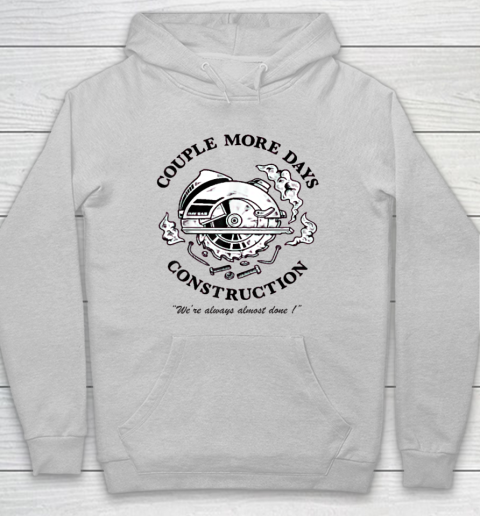 Couple More Days Construction We're Always Almost Done Hoodie 4